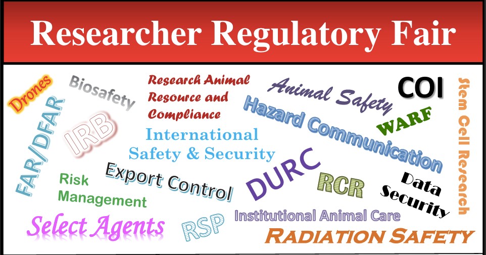 Researcher Regulatory Fair image with phrases including: Drones, Far/Dfar, Biosafety, IRB, Risk Management, Select Agents, RSP, Export Control, International Safety and Security, and others